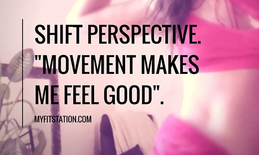 Shift Perspective – Movement Makes Me Feel Good.